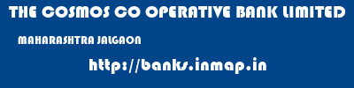 THE COSMOS CO OPERATIVE BANK LIMITED  MAHARASHTRA JALGAON    banks information 